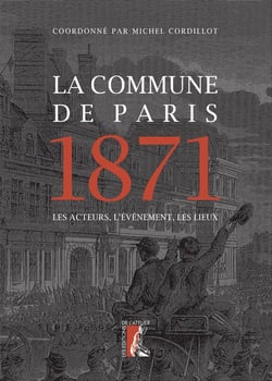 La Commune de Paris, 1871 - les acteurs, l'événement, les lieux