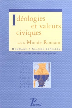 Idéologies et valeurs civiques dans le monde romain. Hommage à Claude LEPELLEY