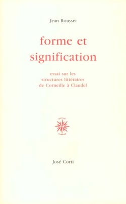 Forme et signification - essais sur les structures litteraires de corneille a claudel