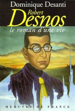 Robert Desnos. Le Roman D'Une Vie