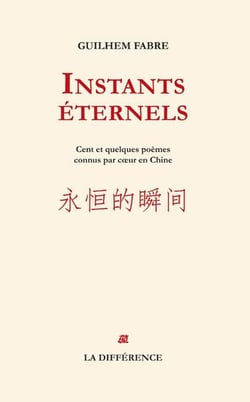 Instants éternels - cent et quelques poèmes appris par coeur en Chine