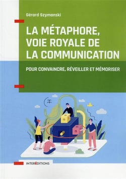 La métaphore, voie royale de la communication - pour convaincre, réveiller et mémoriser (2e édition)