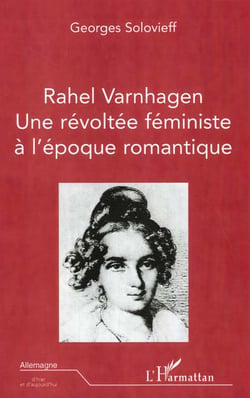 RAHEL VARHAGEN : Une révoltée féministe à l'époque romantique