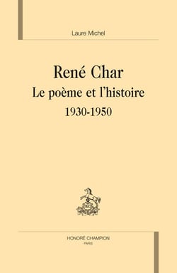 René char - le poème et l'histoire 1930-1950