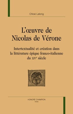 L'oeuvre de Nicolas de Vérone - intertextualité et création dans la littérature épique franco-italienne du XIVe siècle