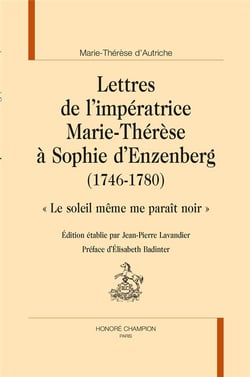 Lettres de l'Impératrice Marie-Thérèse à Sophie d'Enzenberg (1746-1780) - le soleil même me paraît noir