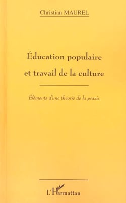 ÉDUCATION POPULAIRE ET TRAVAIL DE LA CULTURE : Eléments d'une théorie de la praxis