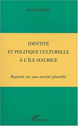 IDENTITÉ ET POLITIQUE CULTURELLE À L'ÎLE MAURICE : Regards sur une société plurielle