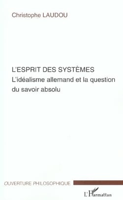 L'Esprit des systèmes : L'idéalisme allemand et la question du savoir absolu