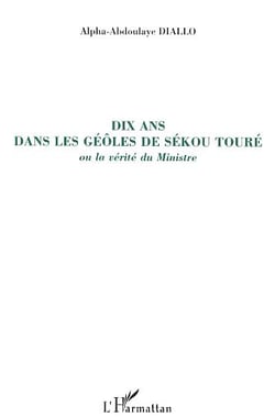 Dis ans dans les geôles de Sékou - ou la vérité du ministre