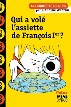 Les enquêtes de Nino : Qui a volé l'assiette de François Ier ?
