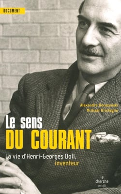 Le sens du courant - la vie de Henri Georges Doll, inventeur