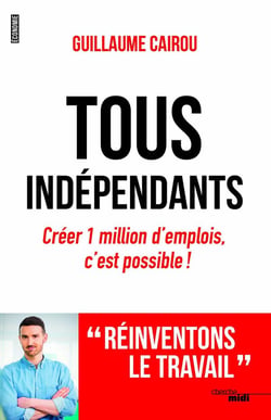 Tous indépendants - créez 1 million d'emplois, c'est possible !
