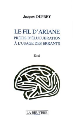 Le fil d'ariane - précis d'élucubration à l'usage des errants