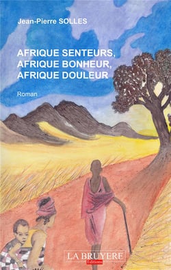 Afrique senteurs, Afrique bonheur, Afrique douleur