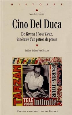 Cino del Duca - de Tarzan à Nous Deux, itinéraire d'un patron de presse
