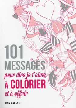 101 messages pour dire je t'aime à colorier et à offrir
