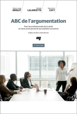 ABC de l'argumentation - pour les professionnels de la santé et toute autre personne qui souhaite convaincre (2e édition)
