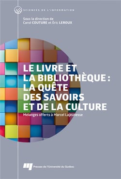 Le livre et la bibliothèque : la quête des savoirs et de la culture - mélanges offerts à Marcel Lajeunesse