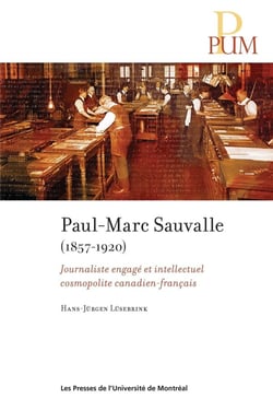 Paul-Marc Sauvalle (1857-1920) : Journaliste engagé et intellectuel cosmopolite canadien-français