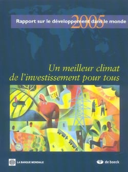 Rapport mondial sur le developpementdans le monde - 2005 un meilleur climat de l'investissement pour (édition 2005)