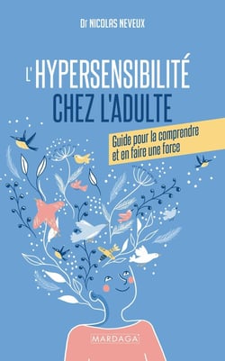 L'hypersensibilité chez l'adulte : Guide pour la comprendre et en faire une force
