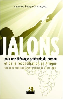 Jalons pour une théologie du pardon et de la réconciliation en Afrique - cas de la République Démocratique du Congo