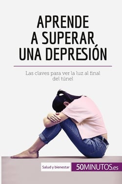 Aprende a superar una depresion : las claves para ver la luz al final del tunel