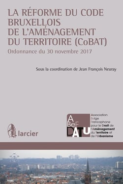 La réforme du code bruxellois de l'aménagement du territoire (CoBAT)