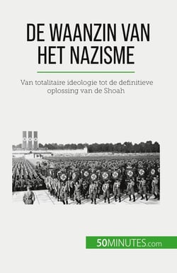 De waanzin van het nazisme : Van totalitaire ideologie tot de definitieve oplossing van de Shoah