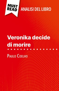 Veronika decide di morire di Paulo Coelho (Analisi del libro) : Analisi completa e sintesi dettagliata del lavoro