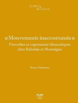 "mouvements inaccoutumés" : proverbes et expressions idiomatiques chez Rabelais et Montaigne