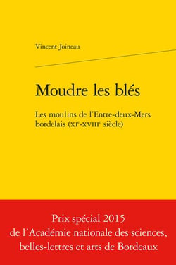 Moudre les blés - les moulins de l'entre-deux-mers bordelais (XIe-XVIIIe siècle)