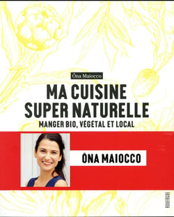 Ma cuisine super naturelle - manger bio, végétal et local