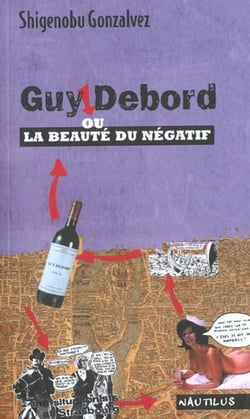 Guy Debord ou la beauté du négatif