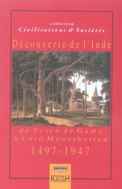 Decouvertes de l'inde - de vasco de gama a lord mountbatten, 1497-1947