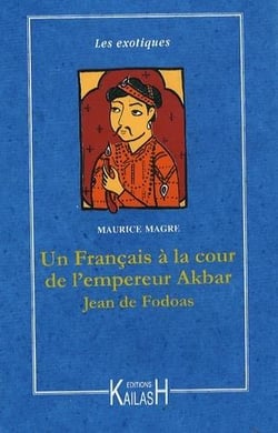 Un français à la cour de l'empereur Akbar - Jean de Fodoas