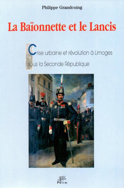 La Baionnette et le Lancis : Crise urbaine et révolution à Limoges sous la Seconde République
