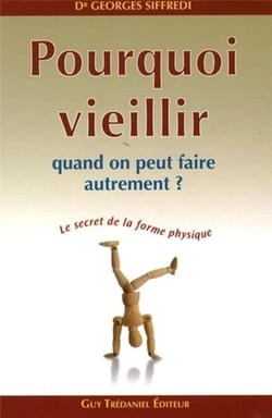 Pourquoi veillir quand on peut faire autrement ? - le secret de la forme physique