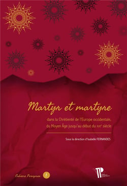 Martyr et martyre : Dans la Chrétienté de l'Europe occidentale, du Moyen Âge jusqu'au début du XVIIe siècle