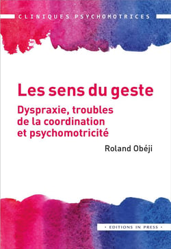 Les sens du geste - dyspraxie, troubles de la coordination et psychomotricité