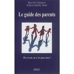 Le guide des parents - ces enfants qui nous font grandir