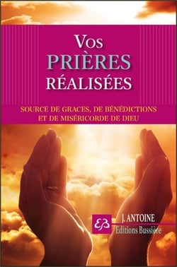Vos prières réalisées - source de grâces, de bénédictions et de miséricorde de dieu