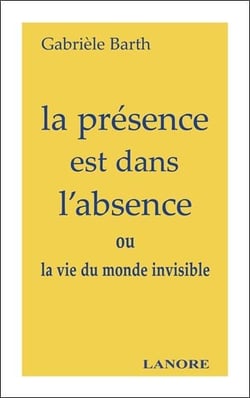 La presence est dans l'absence ou la vie du monde invisible