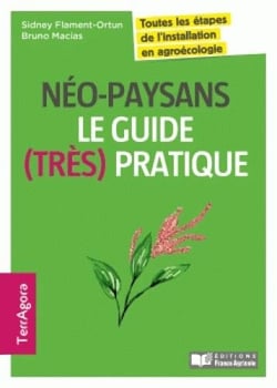 Néo-paysans, le guide (très) pratique - toutes les étapes de l'installation en agroécologie