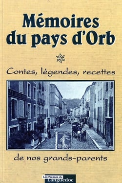 Mémoires du pays d'orb - contes, légendes, recettes de nos grands-parents