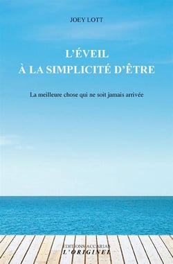 L'éveil à la simplicité d'être - la meilleure chose qui ne soit jamais arrivée