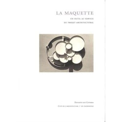 La maquette, un outil au service du projet architectural