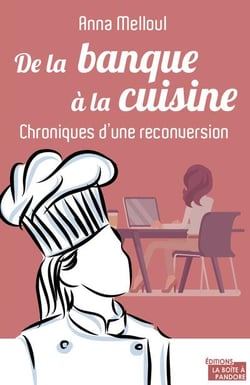 De la banque à la cuisine - chroniques d'une folle reconversion