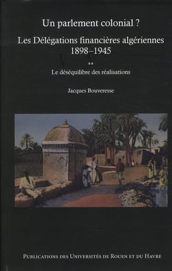 Un parlement colonial ? les délégations financières algériennes (1898-1945) Tome 2 - la gestion financière et budgétaire